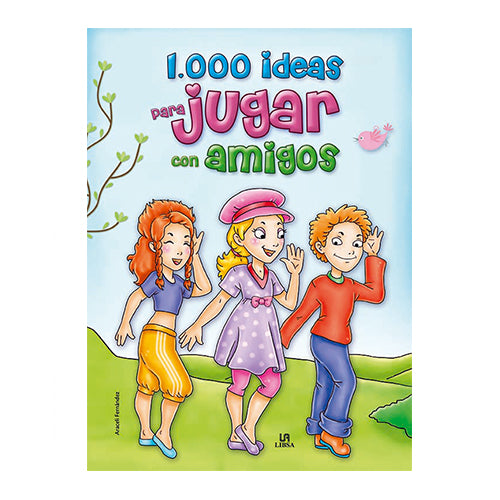 1.000 IDEAS PARA JUGAR CON AMIGOS
