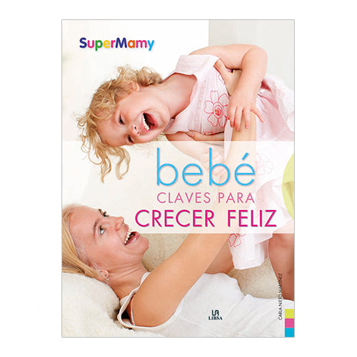 Bebe Claves para Crecer Feliz. Psicomotricidad y Estimulos - Carla Nieto Martinez