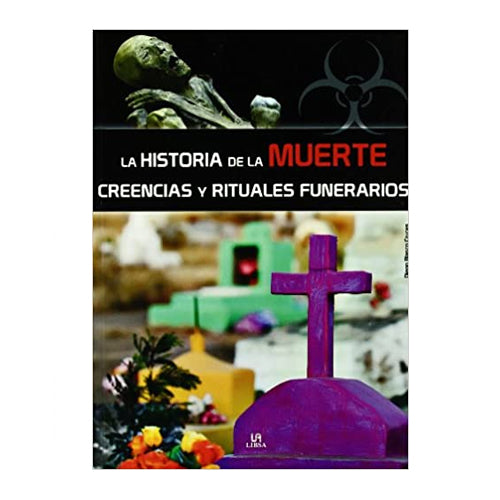 LA HISTORIA DE LA MUERTE CREENCIAS Y RITUALES FUNERARIOS